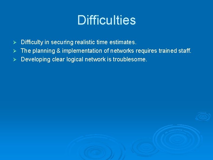 Difficulties Difficulty in securing realistic time estimates. Ø The planning & implementation of networks
