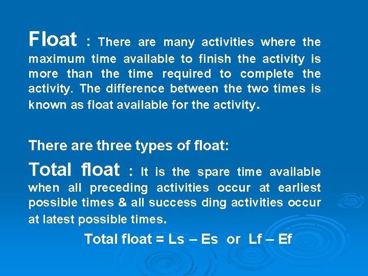 Float : There are many activities where the maximum time available to finish the