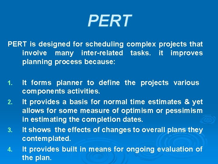 PERT is designed for scheduling complex projects that involve many inter-related tasks. it improves