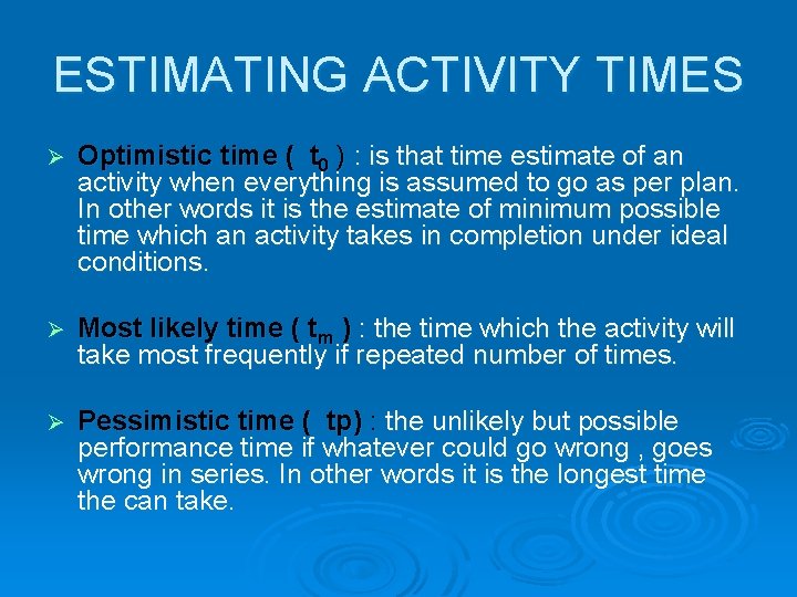 ESTIMATING ACTIVITY TIMES Ø Optimistic time ( t 0 ) : is that time