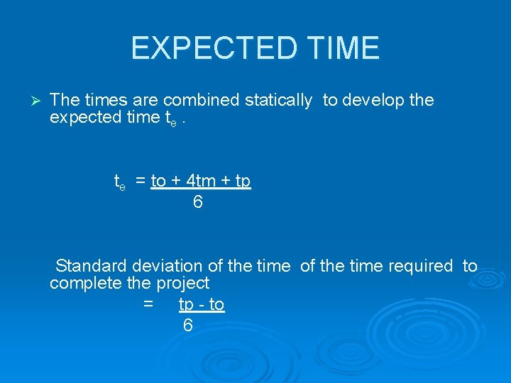 EXPECTED TIME Ø The times are combined statically to develop the expected time te.