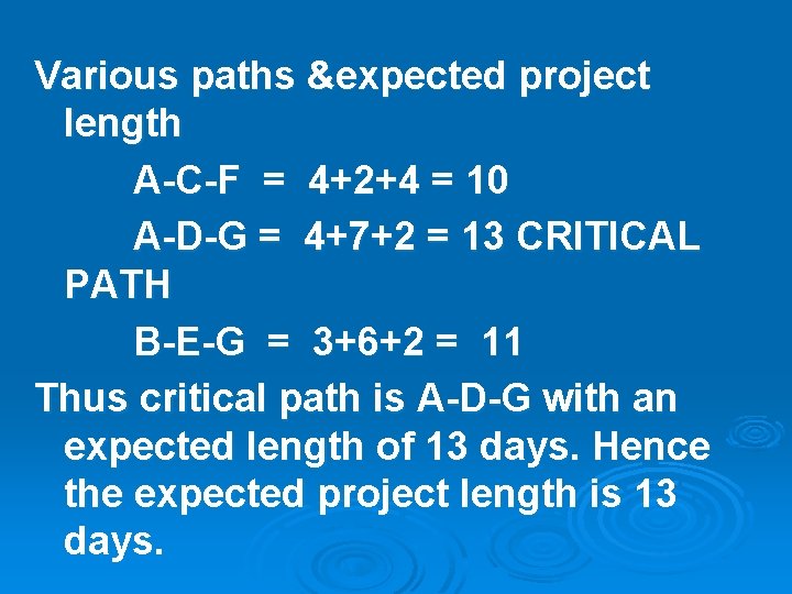 Various paths &expected project length A-C-F = 4+2+4 = 10 A-D-G = 4+7+2 =