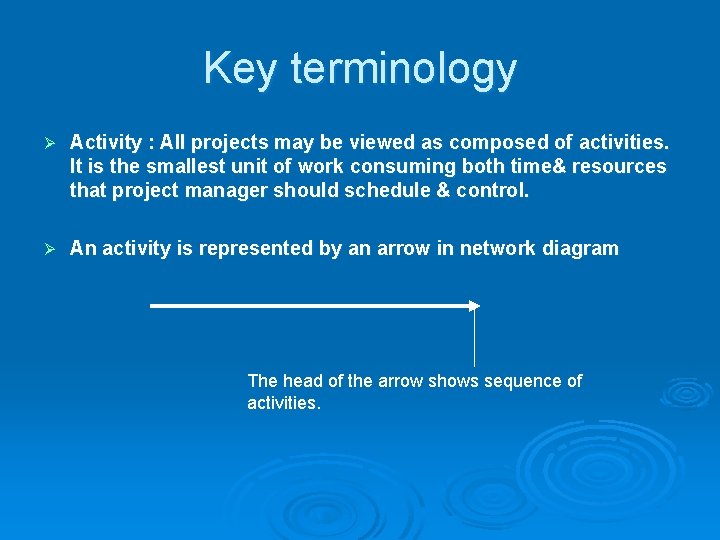 Key terminology Ø Activity : All projects may be viewed as composed of activities.
