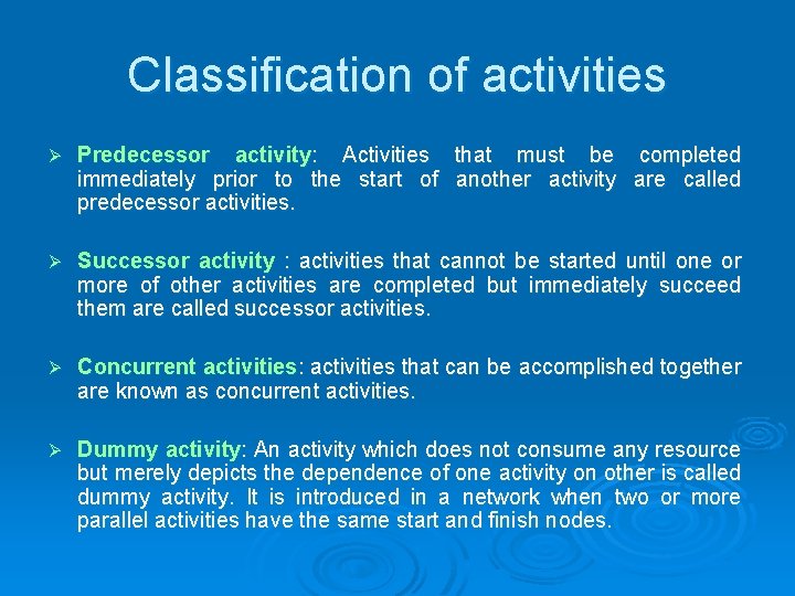 Classification of activities Ø Predecessor activity: Activities that must be completed immediately prior to