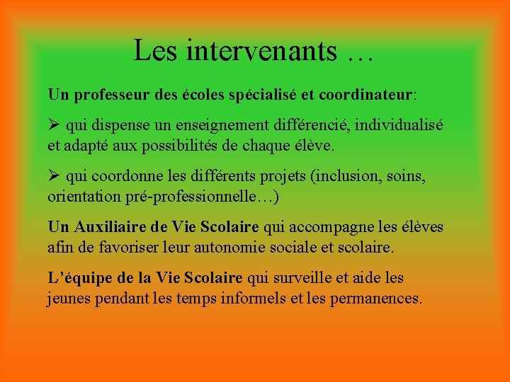 Les intervenants … Un professeur des écoles spécialisé et coordinateur: Ø qui dispense un