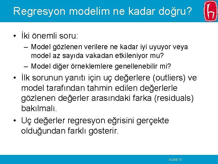 Regresyon modelim ne kadar doğru? • İki önemli soru: – Model gözlenen verilere ne