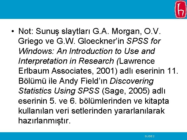  • Not: Sunuş slaytları G. A. Morgan, O. V. Griego ve G. W.