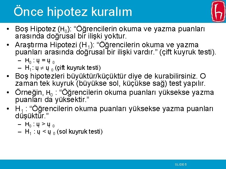 Önce hipotez kuralım • Boş Hipotez (H 0): “Öğrencilerin okuma ve yazma puanları arasında