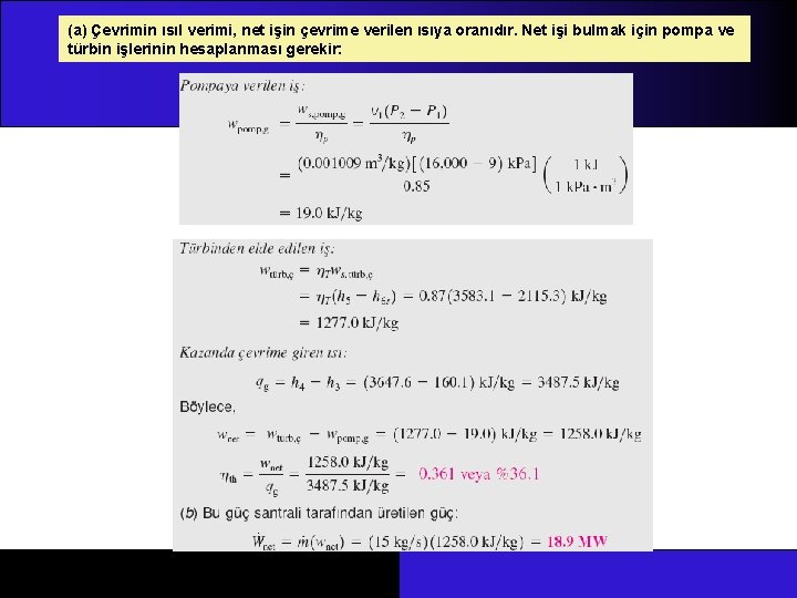 (a) Çevrimin ısıl verimi, net işin çevrime verilen ısıya oranıdır. Net işi bulmak için