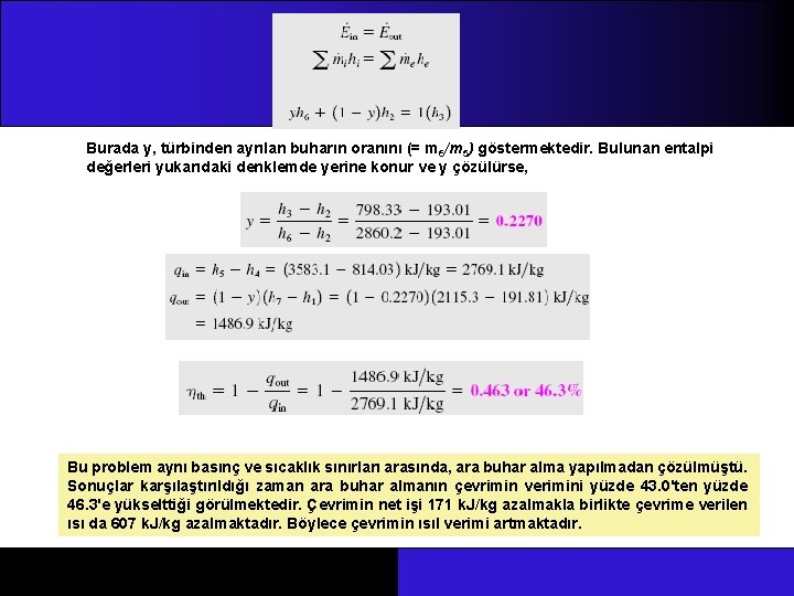 Burada y, türbinden ayrılan buharın oranını (= m 6/m 5) göstermektedir. Bulunan entalpi değerleri