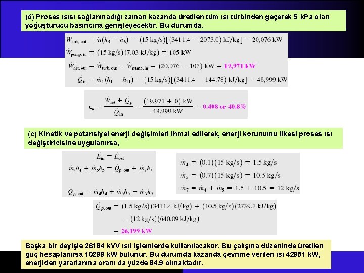 (ö) Proses ısısı sağlanmadığı zaman kazanda üretilen tüm ısı türbinden geçerek 5 k. Pa