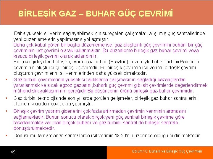 BİRLEŞİK GAZ – BUHAR GÜÇ ÇEVRİMİ • Daha yüksek ısıl verim sağlayabilmek için süregelen