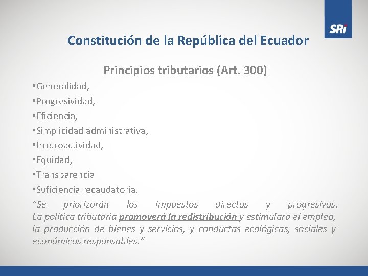 Constitución de la República del Ecuador Principios tributarios (Art. 300) • Generalidad, • Progresividad,