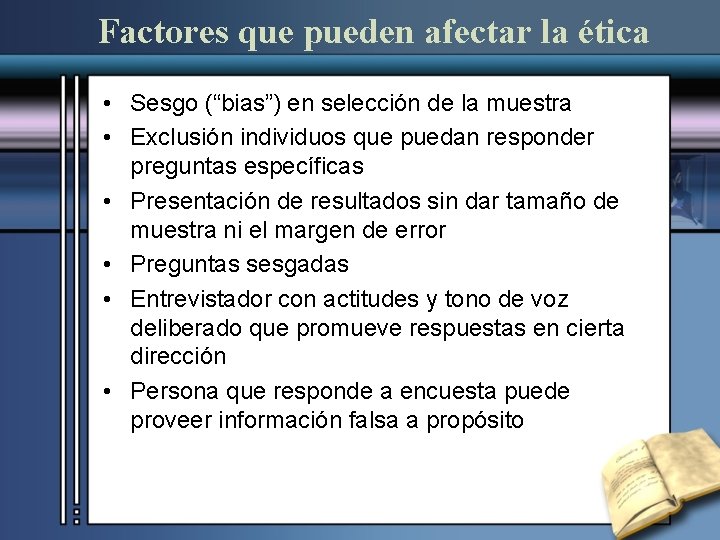 Factores que pueden afectar la ética • Sesgo (“bias”) en selección de la muestra