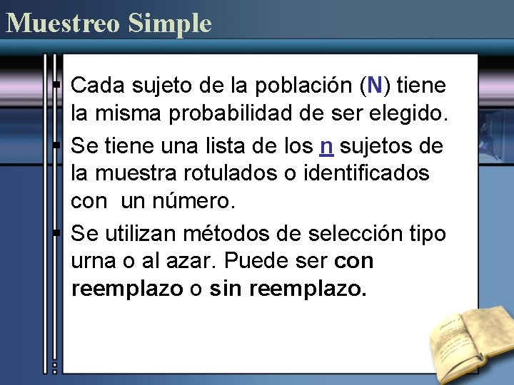 Muestreo Simple § Cada sujeto de la población (N) tiene la misma probabilidad de