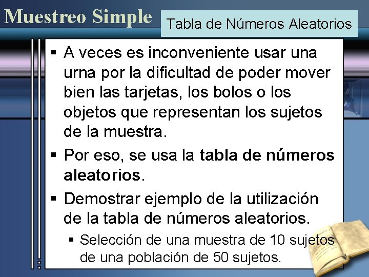 Muestreo Simple Tabla de Números Aleatorios § A veces es inconveniente usar una urna