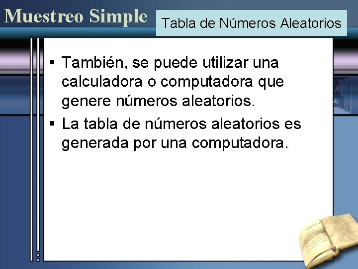 Muestreo Simple Tabla de Números Aleatorios § También, se puede utilizar una calculadora o