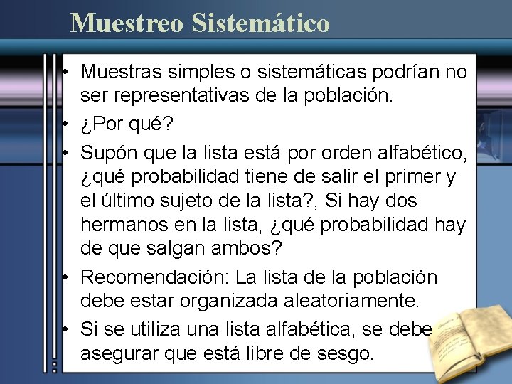 Muestreo Sistemático • Muestras simples o sistemáticas podrían no ser representativas de la población.