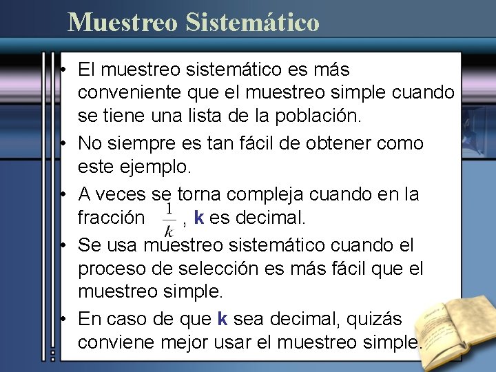 Muestreo Sistemático • El muestreo sistemático es más conveniente que el muestreo simple cuando