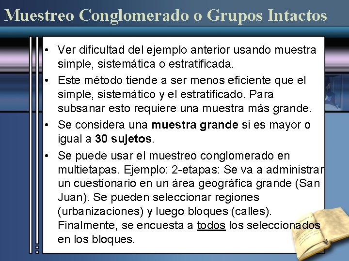 Muestreo Conglomerado o Grupos Intactos • Ver dificultad del ejemplo anterior usando muestra simple,