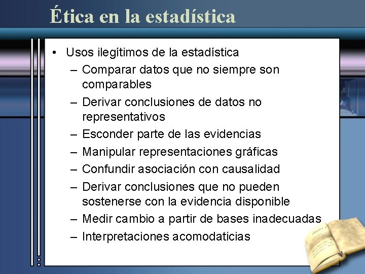 Ética en la estadística • Usos ilegítimos de la estadística – Comparar datos que