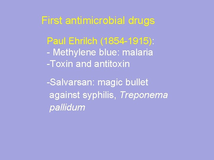 First antimicrobial drugs Paul Ehrilch (1854 -1915): - Methylene blue: malaria -Toxin and antitoxin