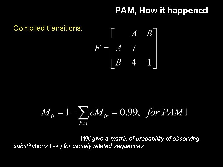 PAM, How it happened Compiled transitions: Will give a matrix of probability of observing