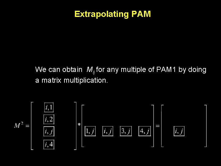 Extrapolating PAM We can obtain Mij for any multiple of PAM 1 by doing