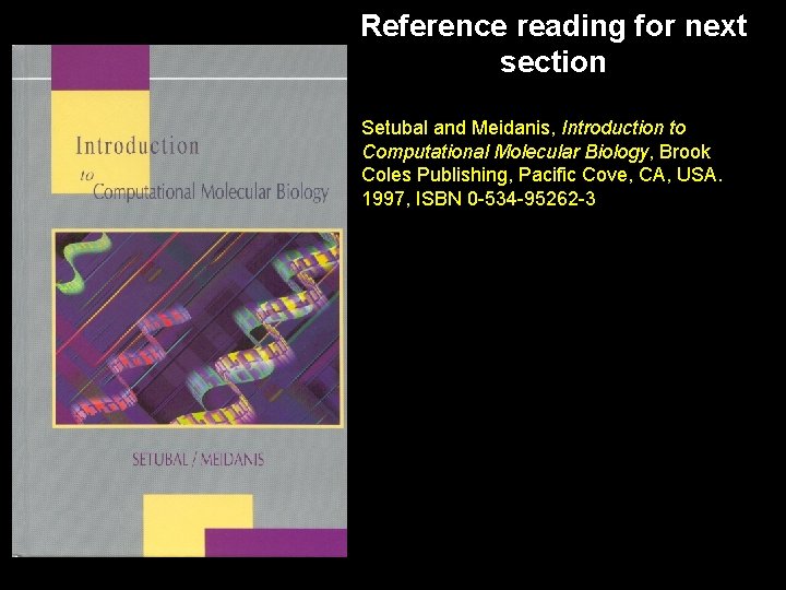 Reference reading for next section Setubal and Meidanis, Introduction to Computational Molecular Biology, Brook