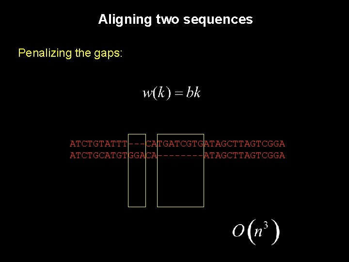 Aligning two sequences Penalizing the gaps: ATCTGTATTT---CATGATCGTGATAGCTTAGTCGGA ATCTGCATGTGGACA----ATAGCTTAGTCGGA 