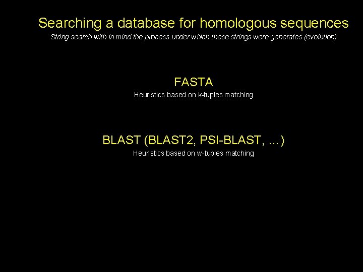 Searching a database for homologous sequences String search with in mind the process under