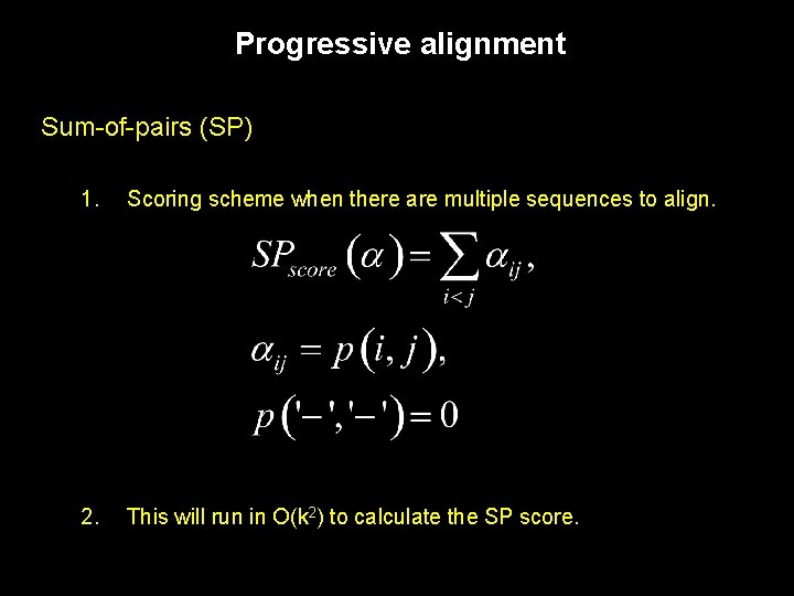 Progressive alignment Sum-of-pairs (SP) 1. Scoring scheme when there are multiple sequences to align.