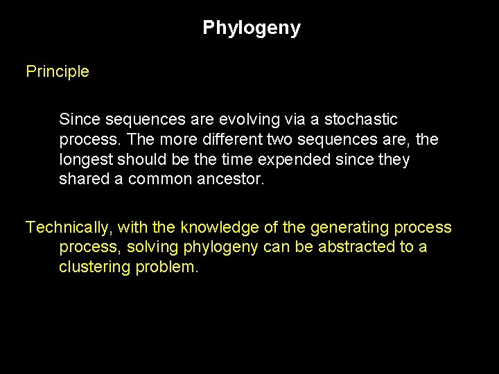 Phylogeny Principle Since sequences are evolving via a stochastic process. The more different two