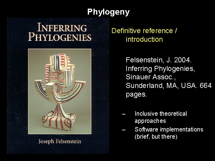 Phylogeny Definitive reference / introduction Felsenstein, J. 2004. Inferring Phylogenies, Sinauer Assoc. , Sunderland,