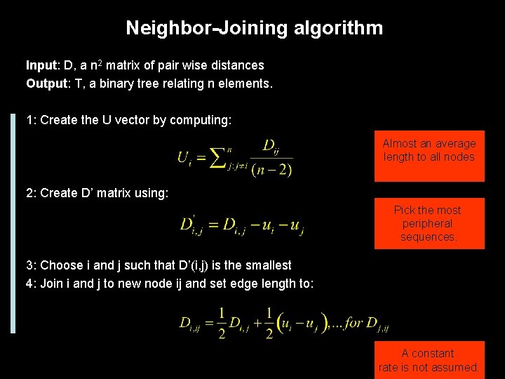 Neighbor-Joining algorithm Input: D, a n 2 matrix of pair wise distances Output: T,