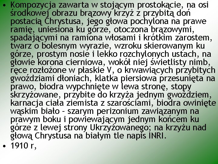  • Kompozycja zawarta w stojącym prostokącie, na osi środkowej obrazu brązowy krzyż z