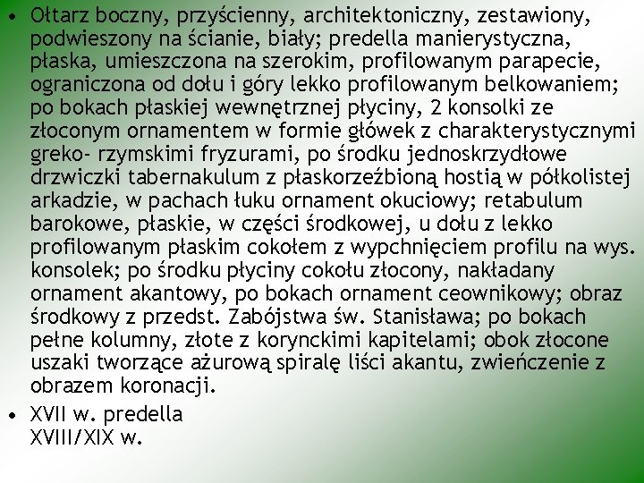  • Ołtarz boczny, przyścienny, architektoniczny, zestawiony, podwieszony na ścianie, biały; predella manierystyczna, płaska,