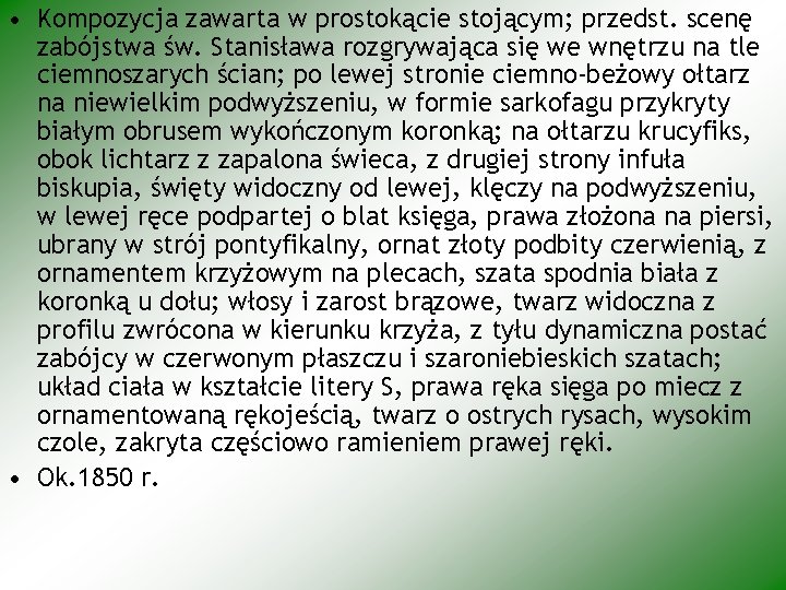  • Kompozycja zawarta w prostokącie stojącym; przedst. scenę zabójstwa św. Stanisława rozgrywająca się