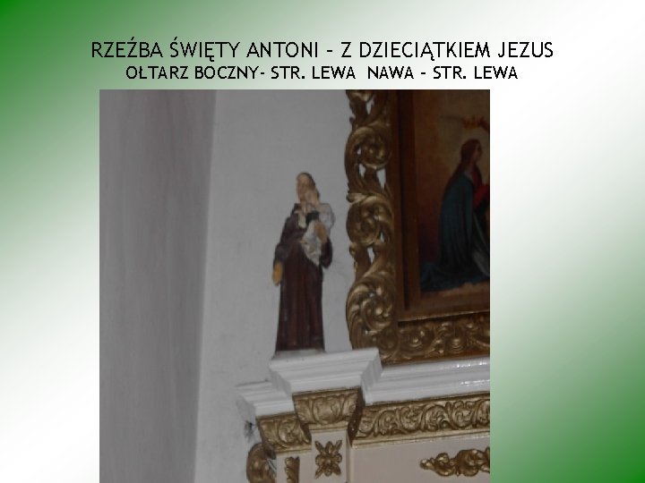 RZEŹBA ŚWIĘTY ANTONI – Z DZIECIĄTKIEM JEZUS OŁTARZ BOCZNY- STR. LEWA NAWA – STR.