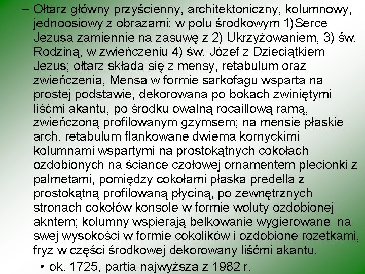 – Ołtarz główny przyścienny, architektoniczny, kolumnowy, jednoosiowy z obrazami: w polu środkowym 1)Serce Jezusa