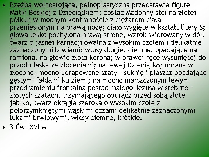  • Rzeźba wolnostojąca, pełnoplastyczna przedstawia figurę Matki Boskiej z Dzieciątkiem; postać Madonny stoi