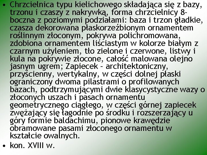  • Chrzcielnica typu kielichowego składająca się z bazy, trzonu i czaszy z nakrywką,