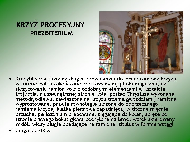 KRZYŻ PROCESYJNY PREZBITERIUM • Krucyfiks osadzony na długim drewnianym drzewcu: ramiona krzyża w formie