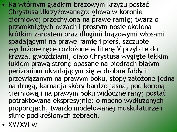  • Na wtórnym gładkim brązowym krzyżu postać Chrystusa Ukrzyżowanego: głowa w koronie cierniowej