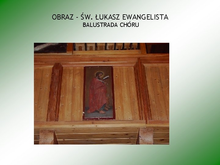 OBRAZ - ŚW. ŁUKASZ EWANGELISTA BALUSTRADA CHÓRU 