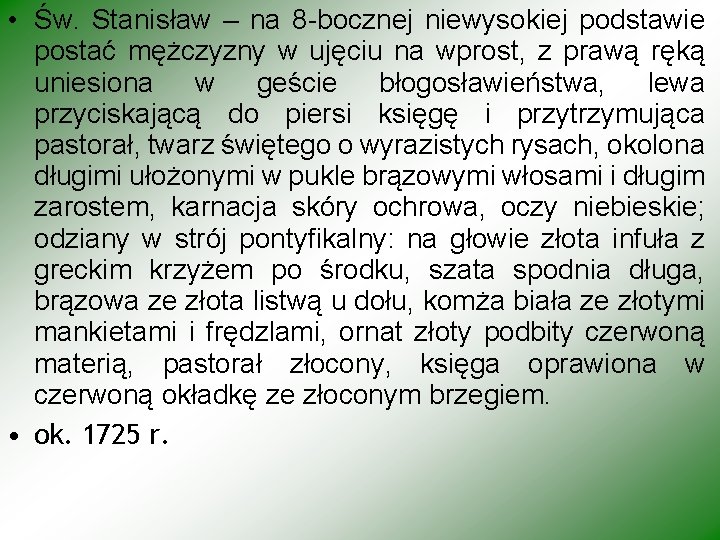  • Św. Stanisław – na 8 -bocznej niewysokiej podstawie postać mężczyzny w ujęciu