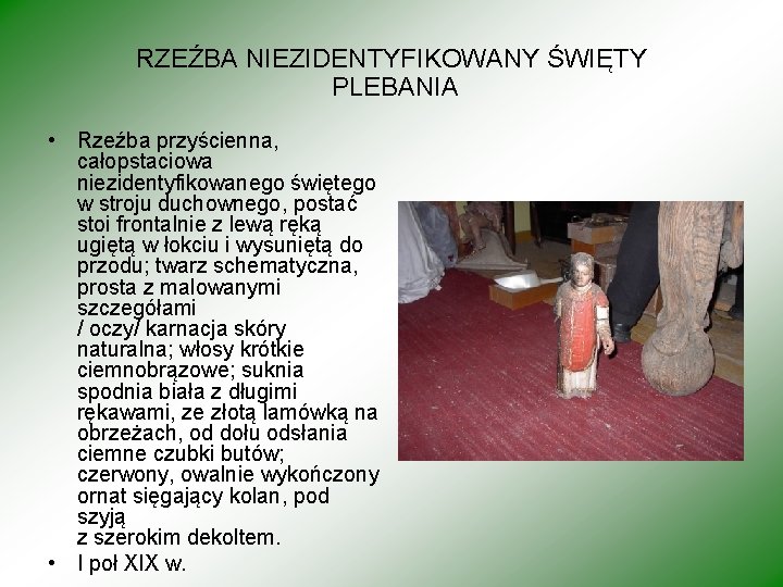 RZEŹBA NIEZIDENTYFIKOWANY ŚWIĘTY PLEBANIA • Rzeźba przyścienna, całopstaciowa niezidentyfikowanego świętego w stroju duchownego, postać