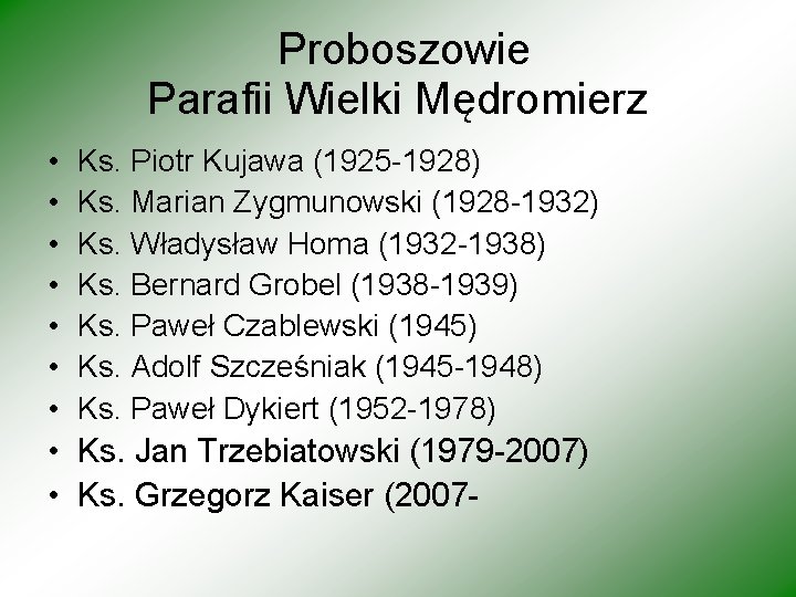 Proboszowie Parafii Wielki Mędromierz • • Ks. Piotr Kujawa (1925 -1928) Ks. Marian Zygmunowski