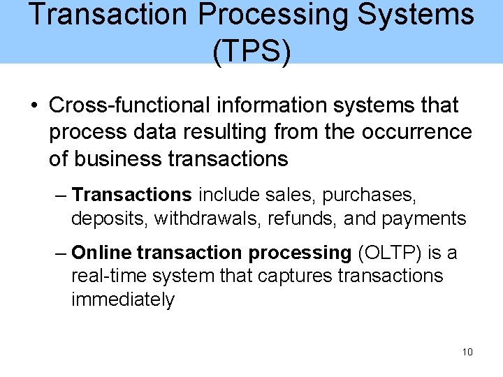 Transaction Processing Systems (TPS) • Cross-functional information systems that process data resulting from the