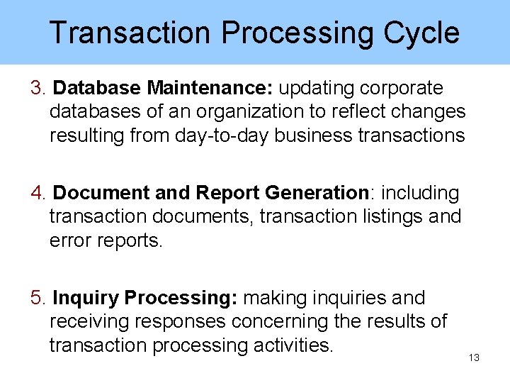 Transaction Processing Cycle 3. Database Maintenance: updating corporate databases of an organization to reflect